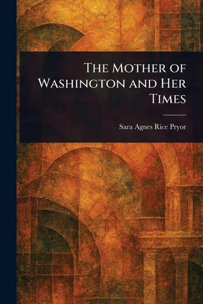 The Mother of Washington and Her Times