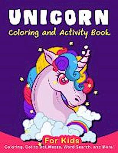 Unicorn Coloring Activity Book for Kids: Coloring, Dot to Dot, Mazes, Word Search, AMD More!