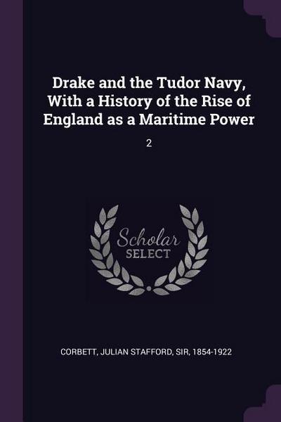 Drake and the Tudor Navy, With a History of the Rise of England as a Maritime Power