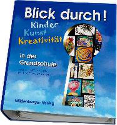 Blick durch! - Kinder, Kunst, Kreativität in der Grundschule 