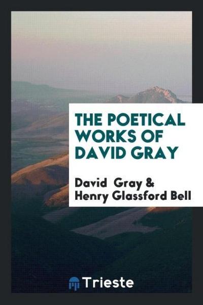 The Poetical Works of David Gray