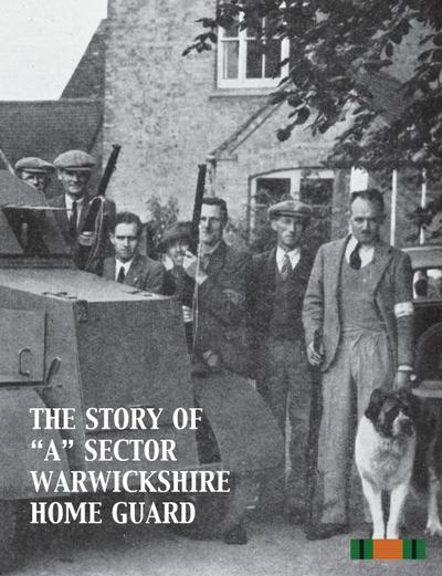 THE STORY OF "A" SECTOR WARWICKSHIRE HOME GUARD