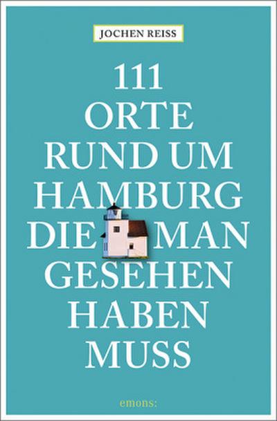 111 Orte rund um Hamburg, die man gesehen haben muss