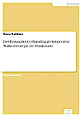 Der Einsatz des Co-Branding als kooperative Markenstrategie im Musikmarkt