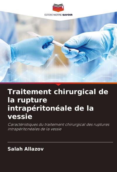 Traitement chirurgical de la rupture intrapéritonéale de la vessie