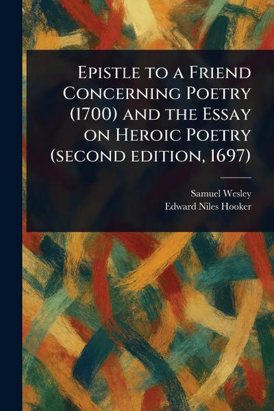 Epistle to a Friend Concerning Poetry (1700) and the Essay on Heroic Poetry (second Edition, 1697)