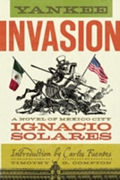 Yankee Invasion : A Novel of Mexico City