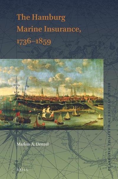 The Hamburg Marine Insurance, 1736-1859 - Markus A Denzel