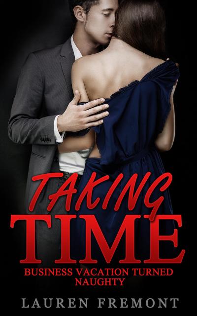 Taking Time: Business Vacation Turned Naughty ((Older Man Younger Woman, Boss Erotica, Workplace Office Romance))