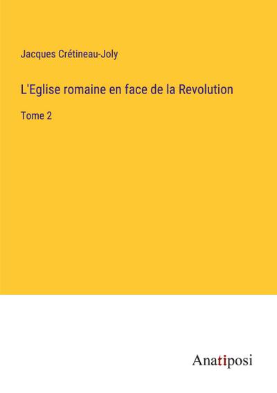 L’Eglise romaine en face de la Revolution