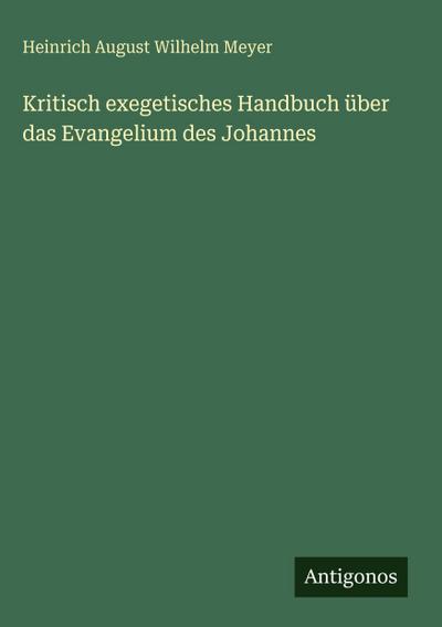 Kritisch exegetisches Handbuch über das Evangelium des Johannes