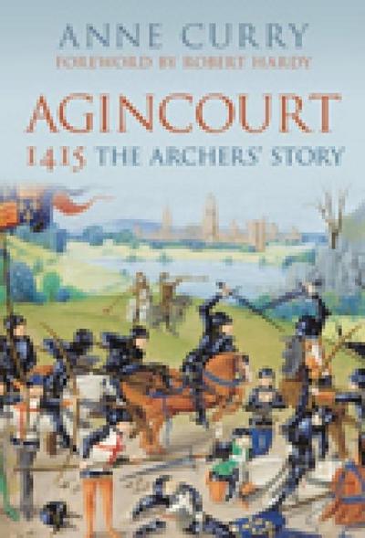 Agincourt 1415: The Archers’ Story