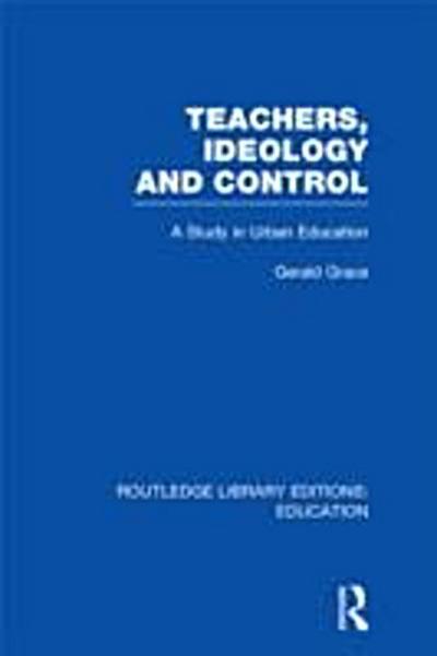 Teachers, Ideology and Control (RLE Edu N)