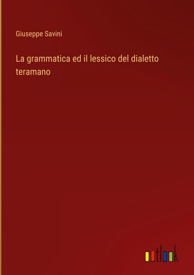 La grammatica ed il lessico del dialetto teramano