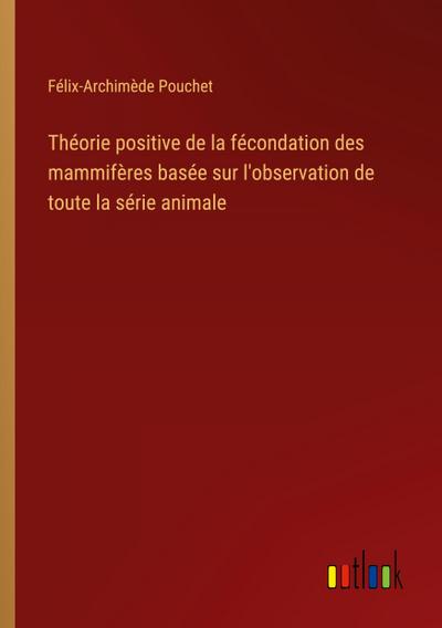 Théorie positive de la fécondation des mammifères basée sur l’observation de toute la série animale