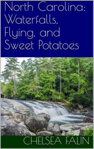 North Carolina: Waterfalls, Flying, and Sweet Potatoes (Think You Know Your States?, #15)