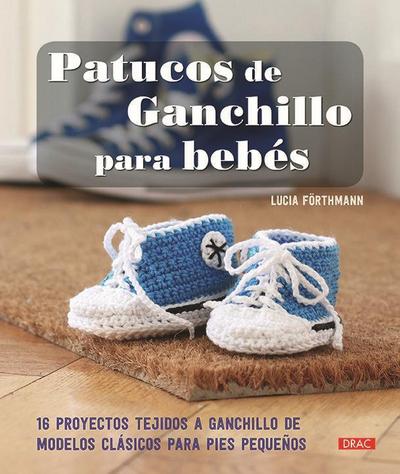 Patucos de ganchillo para bebés : 16 proyectos tejidos a ganchillo de modelos clásicos para pies pequeños