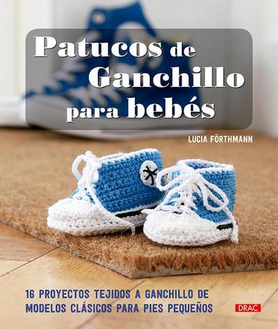 Patucos de ganchillo para bebés : 16 proyectos tejidos a ganchillo de modelos clásicos para pies pequeños