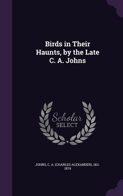 Birds in Their Haunts, by the Late C. A. Johns