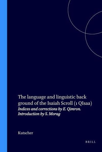 The Language and Linguistic Back Ground of the Isaiah Scroll (1 Qisaa): Indices and Corrections by E. Qimron. Introduction by S. Morag