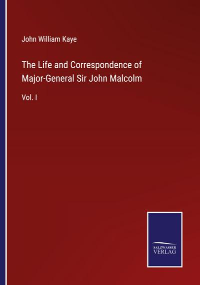 The Life and Correspondence of Major-General Sir John Malcolm