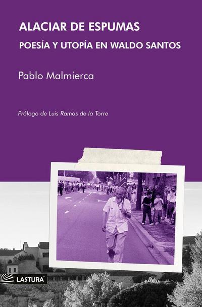 Alaciar de espumas poesía y utopía en Waldo Santos