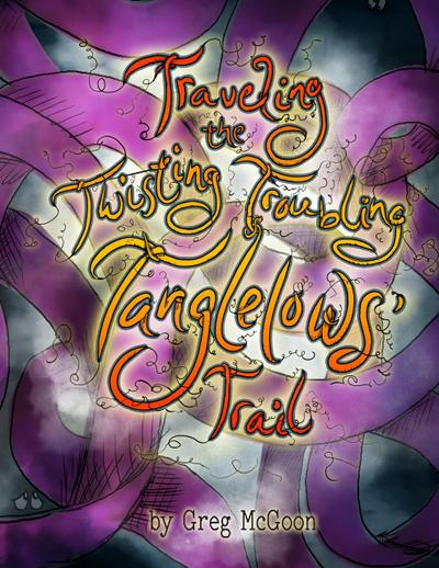 Traveling the Twisting Troubling Tanglelows’ Trail (The Tanglelows)