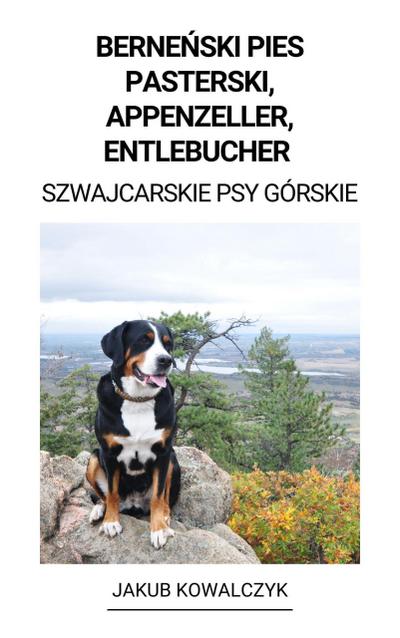 Bernenski Pies Pasterski, Appenzeller, Entlebucher (Szwajcarskie Psy Górskie)