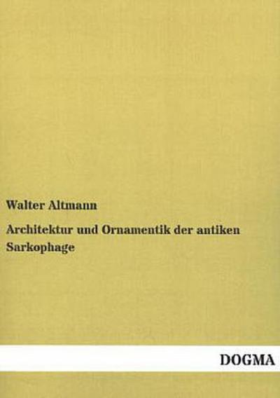 Architektur und Ornamentik der antiken Sarkophage