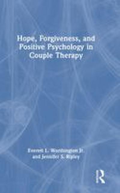 Hope, Forgiveness, and Positive Psychology in Couple Therapy
