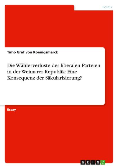 Die Wählerverluste der liberalen Parteien in der Weimarer Republik: Eine Konsequenz der Säkularisierung?