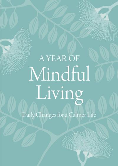 A Year of Mindful Living: Daily Changes for a Calmer Life
