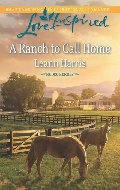 A Ranch To Call Home (Mills & Boon Love Inspired) (Rodeo Heroes, Book 1)