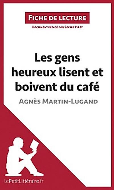 Les gens heureux lisent et boivent du café d’Agnès Martin-Lugand (Fiche de lecture)