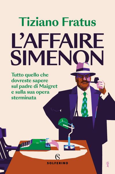 L’ affaire Simenon. Tutto quello che dovreste sapere sul padre di Maigret e sulla sua opera sterminata