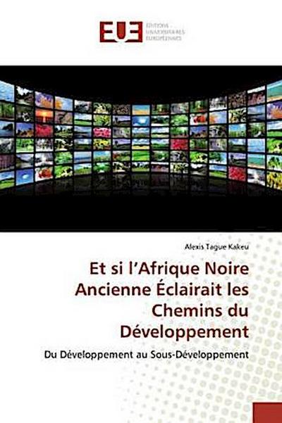Et si l’Afrique Noire Ancienne Éclairait les Chemins du Développement