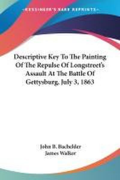 Descriptive Key To The Painting Of The Repulse Of Longstreet’s Assault At The Battle Of Gettysburg, July 3, 1863