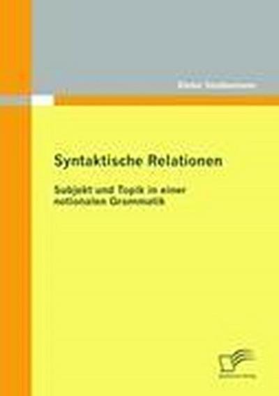 Syntaktische Relationen: Subjekt und Topik in einer notionalen Grammatik