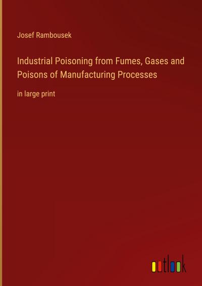 Industrial Poisoning from Fumes, Gases and Poisons of Manufacturing Processes