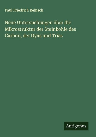 Neue Untersuchungen über die Mikrostruktur der Steinkohle des Carbon, der Dyas und Trias