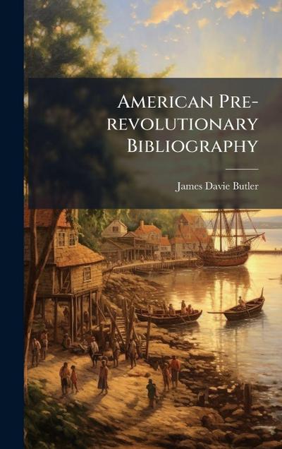 American Pre-revolutionary Bibliography