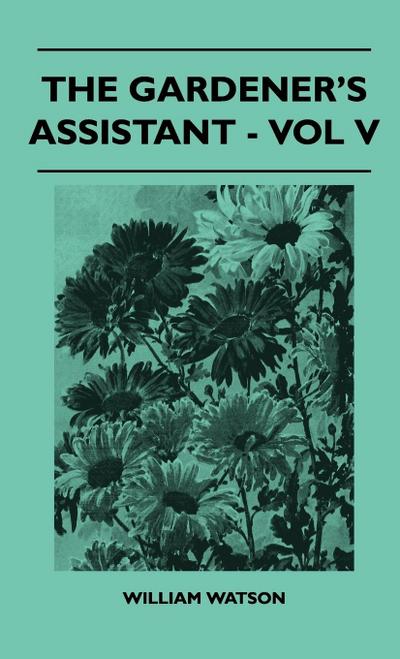 The Gardener’s Assistant - Vol V