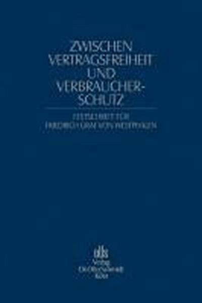 Zwischen Vertragsfreiheit und Verbraucherschutz. Festschrift für Friedrich Graf von Westphalen