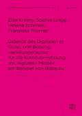 Didaktik des Digitalen in Kunst und Bildung. Handlungsräume für die Kunstvermittlung mit digitalen Medien am Beispiel von didae.eu