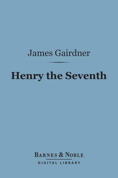 Henry the Seventh (Barnes & Noble Digital Library)