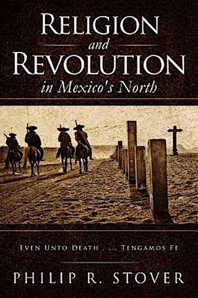 Stover, P: Religion and Revolution in Mexico’s North