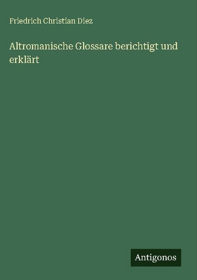Altromanische Glossare berichtigt und erklärt