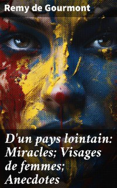 D’un pays lointain: Miracles; Visages de femmes; Anecdotes