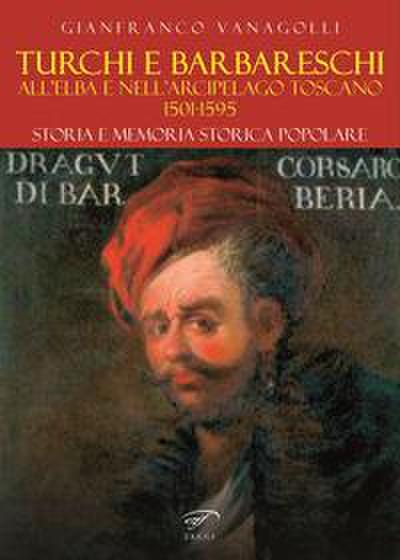 Turchi e barbareschi all’Elba e nell’arcipelago toscano 1501-1595. Storia e memoria storica popolare