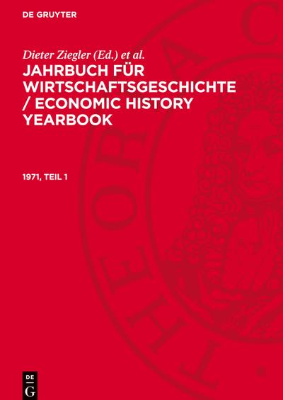 Jahrbuch für Wirtschaftsgeschichte / Economic History Yearbook, 1971, Teil 1, Jahrbuch für Wirtschaftsgeschichte / Economic History Yearbook 1971, Teil 1